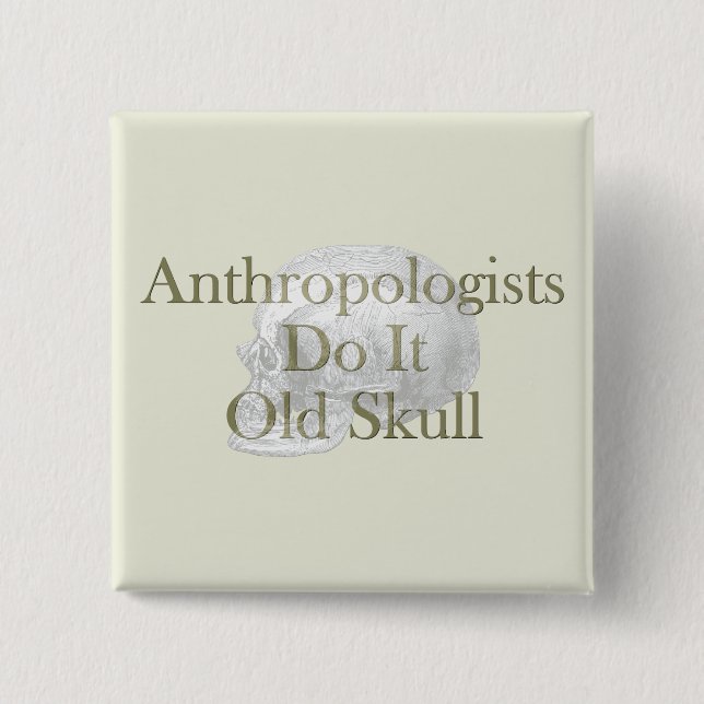 Anthropologists Do It Old Skull 2 Inch Square Button (Front)