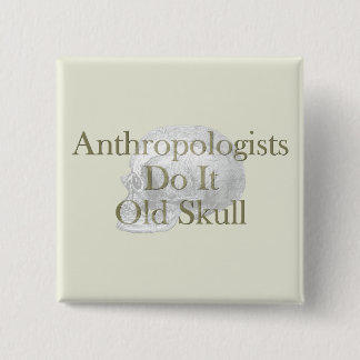 Anthropologists Do It Old Skull 2 Inch Square Button