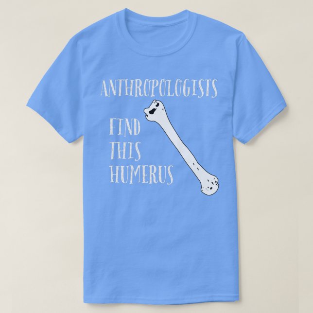 Anthropologists find this Humerus T-Shirt (Design Front)