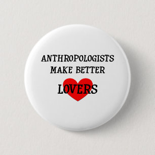Anthropologists Make Better Lovers 2 Inch Round Button