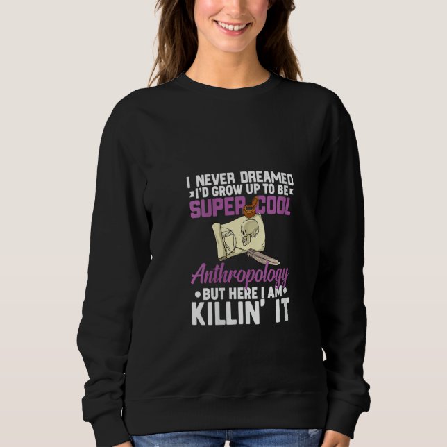 Anthropology Forensic Science Anthropologist Evolu Sweatshirt (Front)