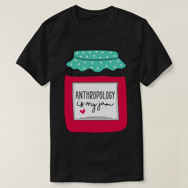 Anthropology Is My Jam Gift for Anthropologist Ant T-Shirt (Design Front)