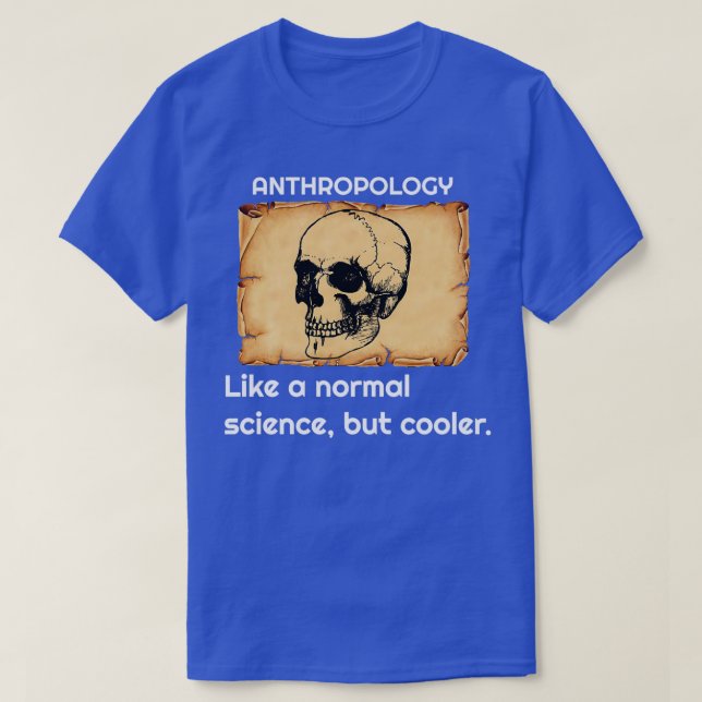 Anthropology like a normal science but cooler 3 T-Shirt (Design Front)
