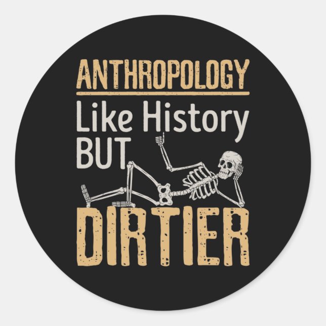 Anthropology Like History But Dirtier Classic Round Sticker (Front)