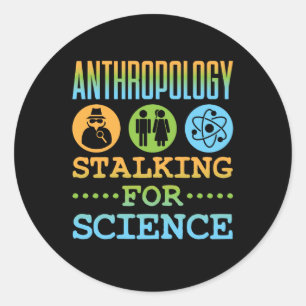 Anthropology Stalking for Science Anthropologist Classic Round Sticker