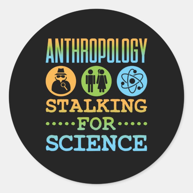 Anthropology Stalking for Science Anthropologist Classic Round Sticker (Front)