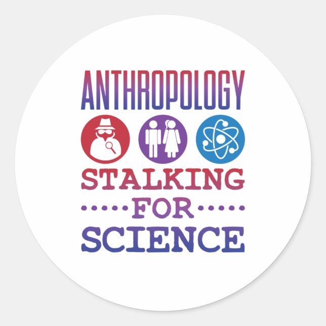 Anthropology Stalking for Science Anthropologist Classic Round Sticker (Front)