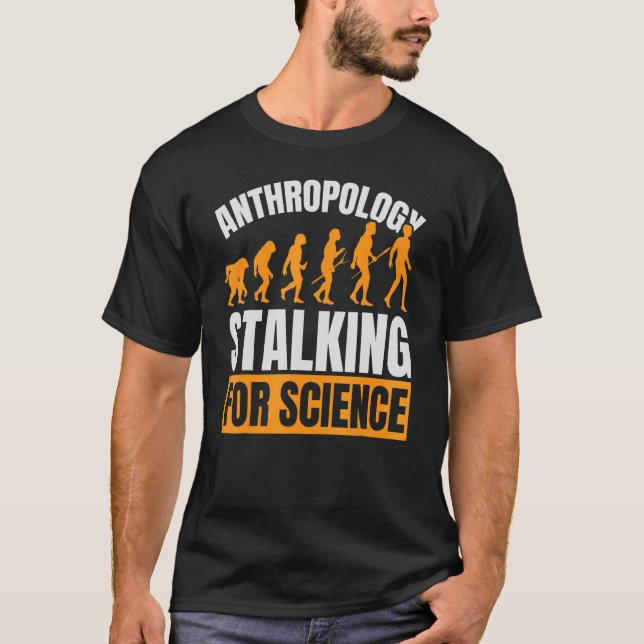 Anthropology Stalking For Science Anthropologist F T-Shirt (Front)