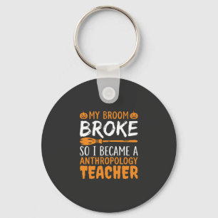 Anthropology Teacher Broken Broom Halloween Design Keychain