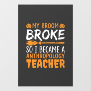 Anthropology Teacher Broken Broom Halloween Design Window Cling