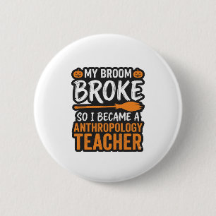 Anthropology Teacher Halloween Broom Broke 2 Inch Round Button