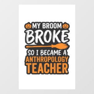 Anthropology Teacher Halloween Broom Broke Window Cling