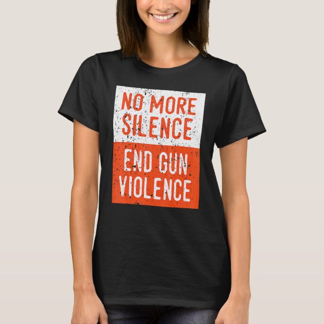 Anti 2nd Amendment No More Silence End Gun Violenc T-Shirt (Front)