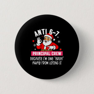 Anti 6-7 Santa Principal Crew Funny Santa Saying C 2 Inch Round Button