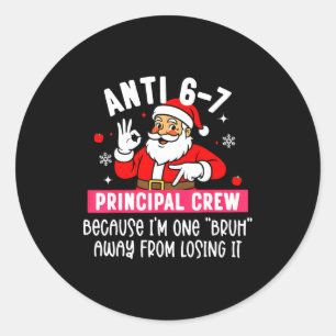 Anti 6-7 Santa Principal Crew Funny Santa Saying C Classic Round Sticker