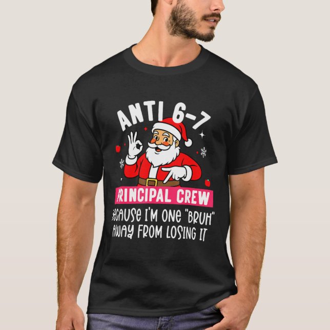 Anti 6-7 Santa Principal Crew Funny Santa Saying C T-Shirt (Front)