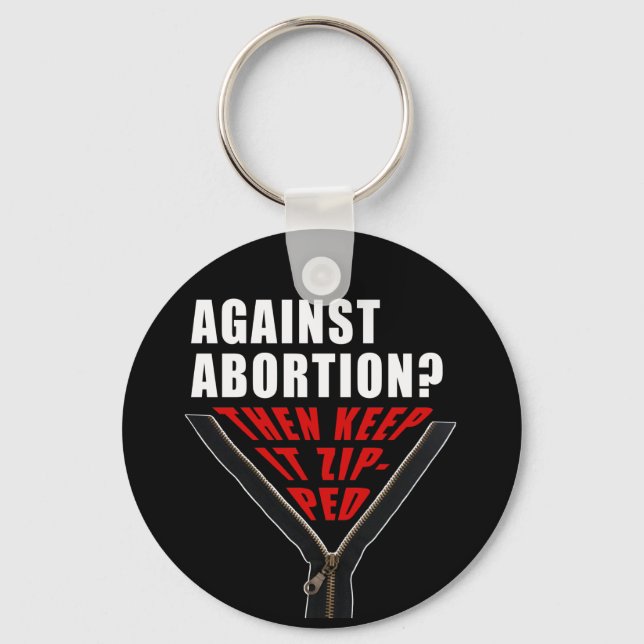 Anti abortion? Keep it zipped  Keychain (Front)