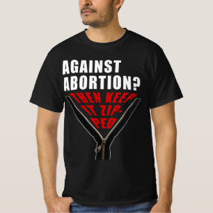 Anti abortion? Keep it zipped T-Shirt