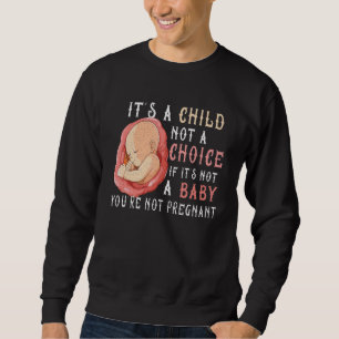 Anti Abortion Pro Life Choice Stop Unborn Lives Co Sweatshirt