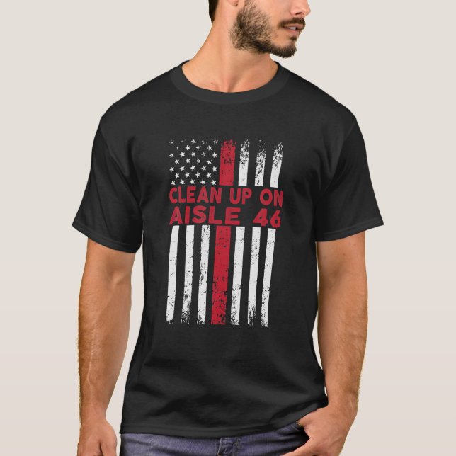 Anti-Biden - Clean Up On Aisle 46 - Impeach Biden T-Shirt (Front)