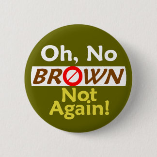 Anti BROWN Not Again! Button