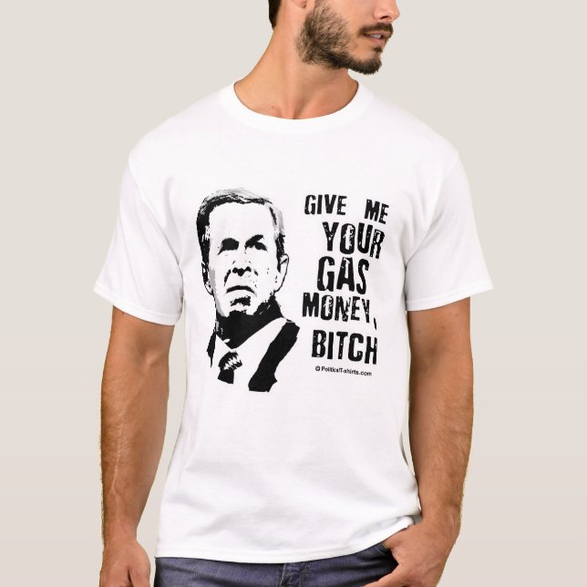 ANTI-BUSH: GAS MONEY T-Shirt (Front)