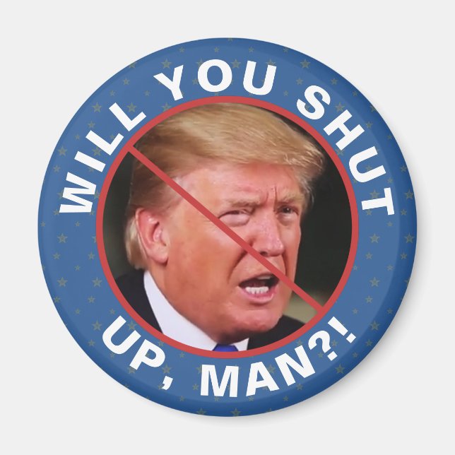Anti Donald Trump Biden Quote Will You Shut Up Man Magnet (Front)