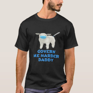 Anti Face Mask and Vaccine Govern Me Harder Daddy T-Shirt