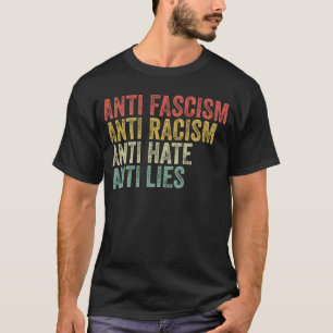 Anti Fascism Anti Racism Anti Hate Anti Lies T-Shirt