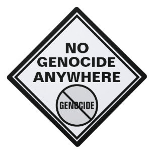 Anti-Genocide No Genocide Anywhere Black White Graduation Cap Topper
