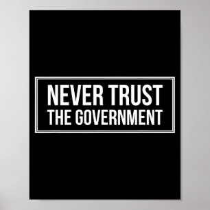 Anti Government Tees Never Trust The Government -  Poster