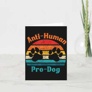 Anti Human Pro Dog Dog Mom Owner Dog Human Card