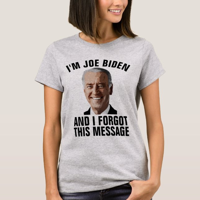 ANTI JOE BIDEN, FORGOT THIS MESSAGE T-SHIRTS (Front)