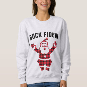 ANTI-JOE BIDEN FUNNY BUCK FIDEN CHRISTMAS   T-Shir Sweatshirt
