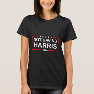 Anti-kamala Harris Not Having Harris Republican Ra T-Shirt