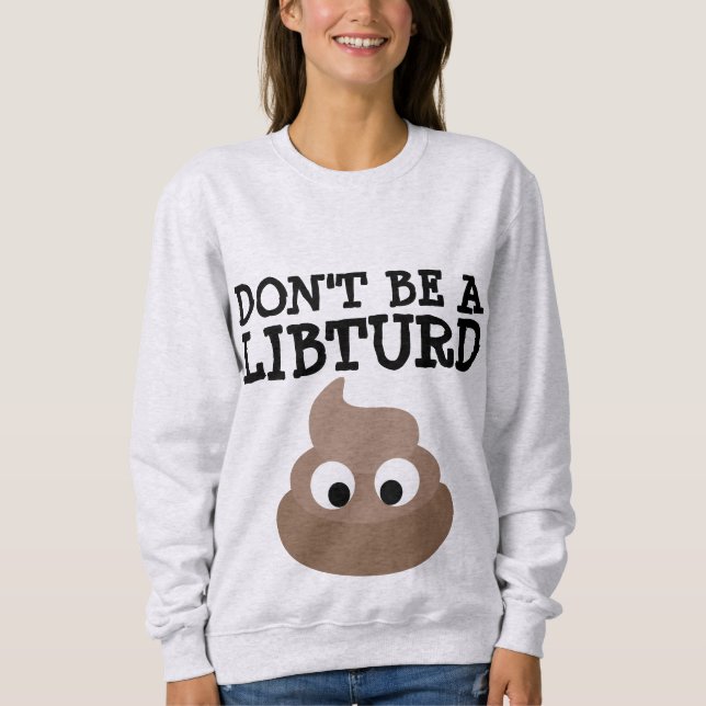 ANTI-LIBERAL 'DON'T BE A LIBTURD' FUNNY T-SHIRTS (Front)
