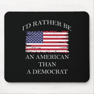 Anti Liberal I'd Rather Be An American Than A Demo Mouse Pad