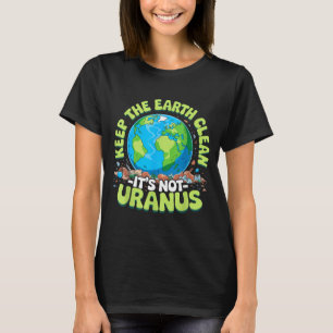 Anti littering keep the earth clean not uranus 202 T-Shirt