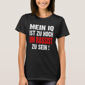 Anti Nazis Racism My IQ Is Too High To Rassist To  T-Shirt