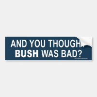 anti Obama "And You Thought Bush was bad" sticker