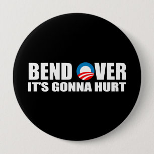 Anti-Obama bumper sticker - Bend Over It's gonna h 4 Inch Round Button