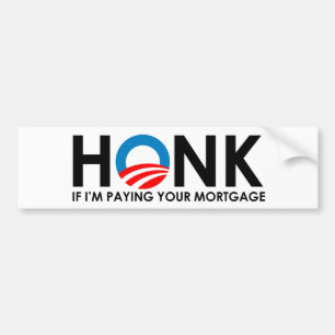 Anti-Obama Bumpersticker - Honk if Im paying your  Bumper Sticker
