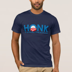 Anti-Obama Bumpersticker - Honk if Im paying your T-Shirt