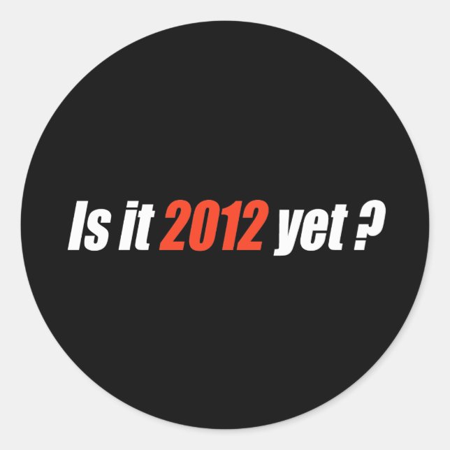 Anti-Obama Bumpersticker - Is it 2012 yet Classic Round Sticker (Front)