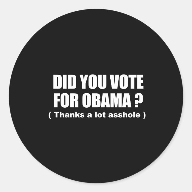 Anti-Obama - did you vote for obama - thanks a lot Classic Round Sticker (Front)