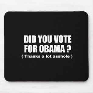 Anti-Obama - did you vote for obama - thanks a lot Mouse Pad
