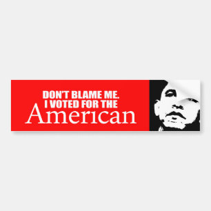 Anti-Obama - Don't blame me I voted for the Americ Bumper Sticker