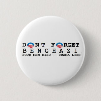 anti obama: Don't Forget/BENGHAZI. 4 DIED 2 Inch Round Button
