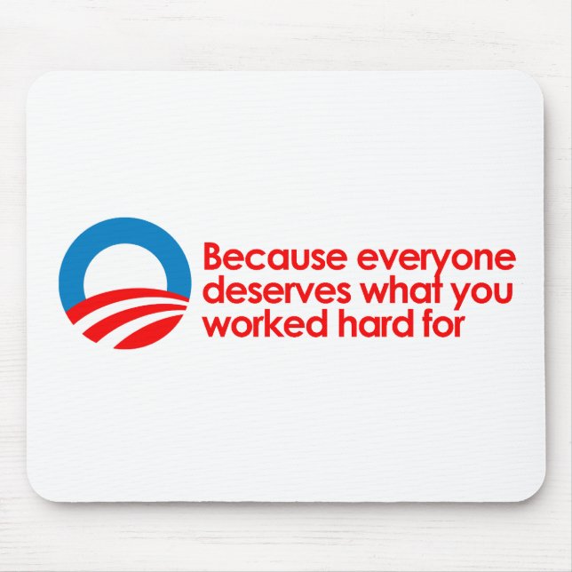 Anti-Obama - Everyone deserves what you work hard Mouse Pad (Front)