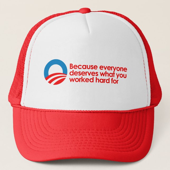 Anti-Obama - Everyone deserves what you work hard Trucker Hat (Front)